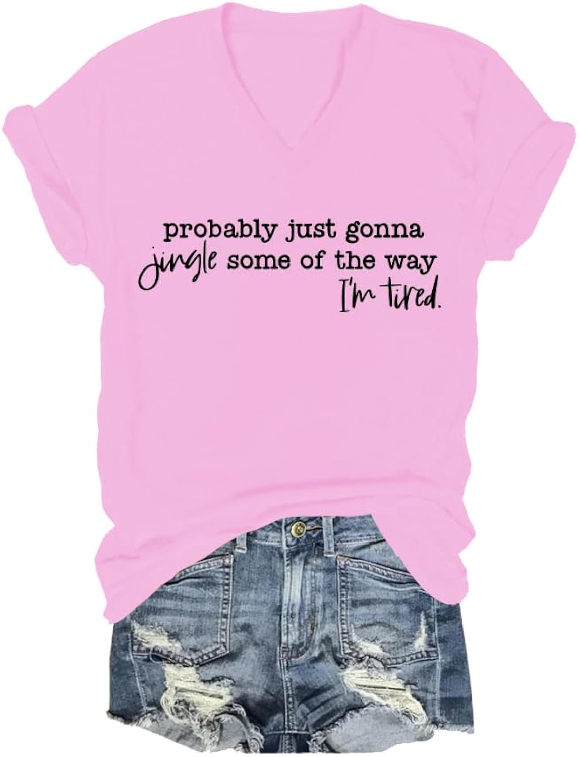 Probably Just Gonna Jingle Some of The Way I'm Tired Shirt Funny Letter Print V-Neck Crewneck Tshirt