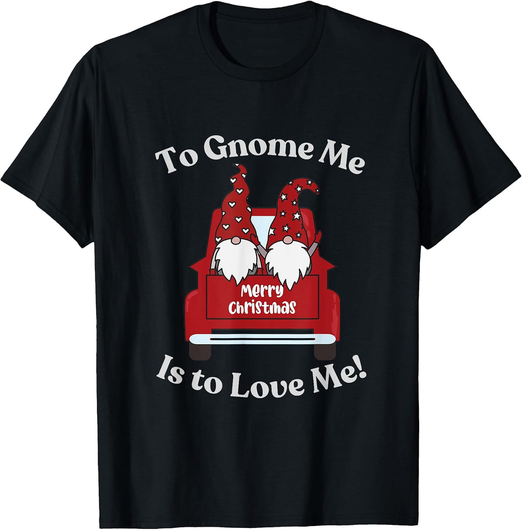 Cute To Gnome Me Is To Love Me Couple Pickup Merry Christmas T-Shirt