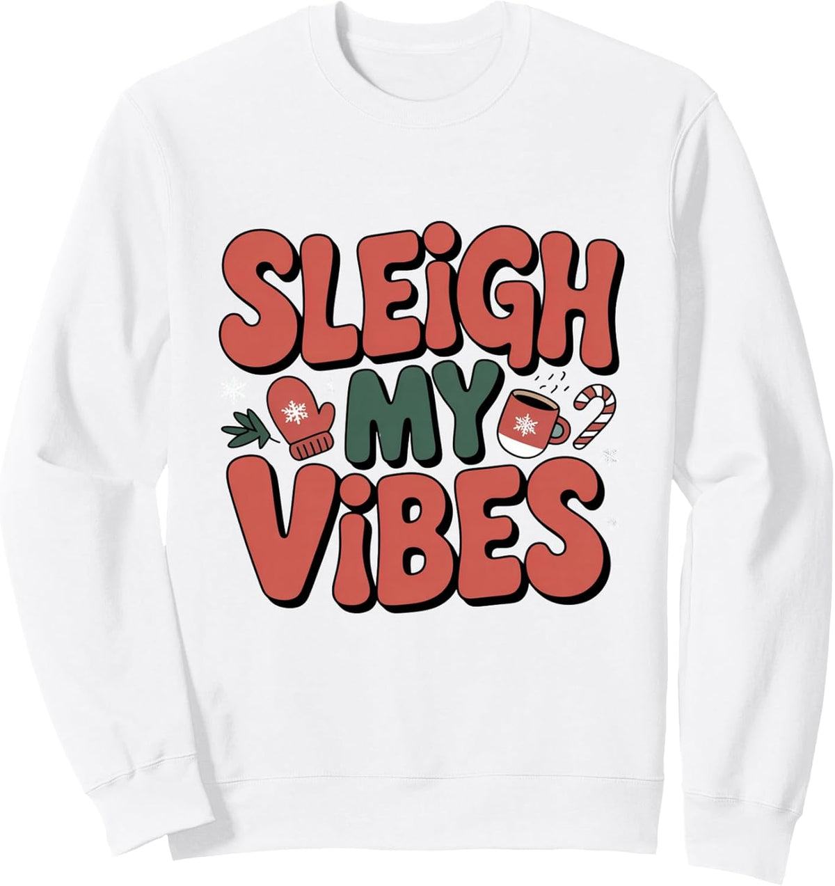 Sleigh My Vibes Funny Winter Holiday Vibes Sweatshirt