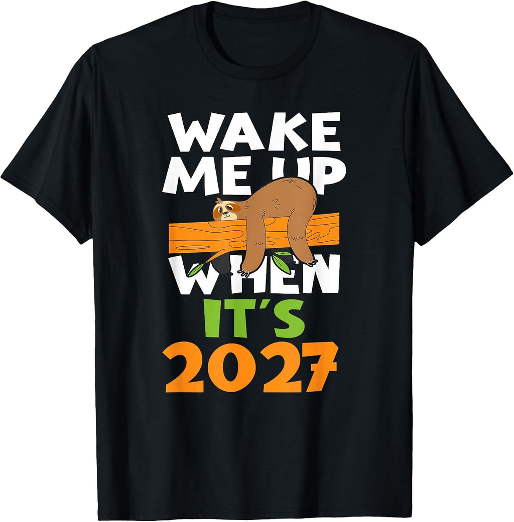 Wake Me up When its 2027 - Funny New Years - Happy New Year T-Shirt
