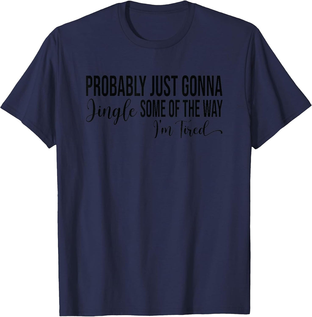 Probably Just Gonna Jingle Some of The Way T-Shirt