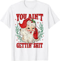 Retro You Ain't Getting Shit Funny Santa Christmas T-Shirt