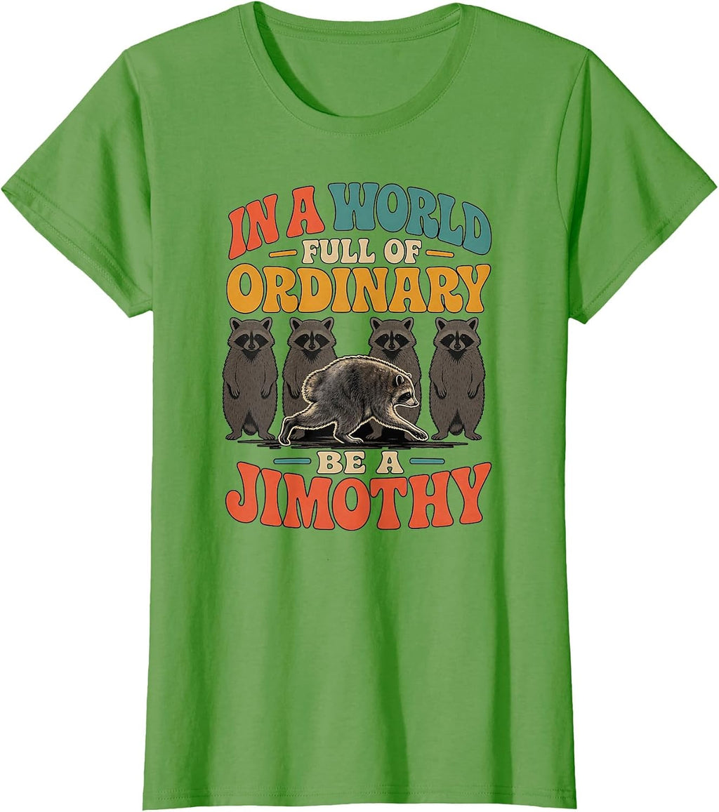 in A World Full of Ordinary Be A Jimothy Funny Raccoon T-Shirt