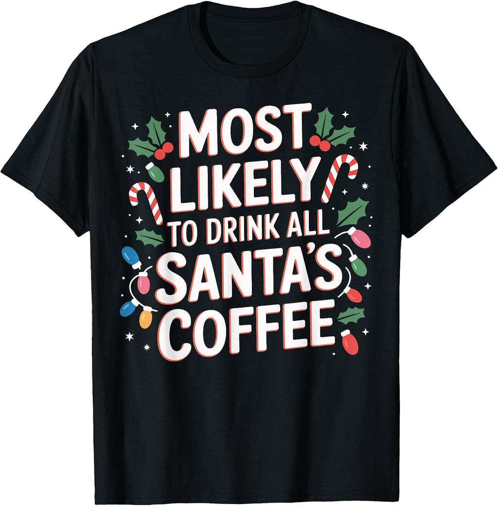 Drink All Santa's Coffee Most Likely Xmas Coffee T-Shirt
