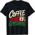 Coffee Before Christmas Funny Christmas Coffee Shirt T-Shirt