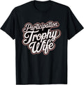 Participation Trophy Wife Funny Sarcastic Wives Design T-Shirt