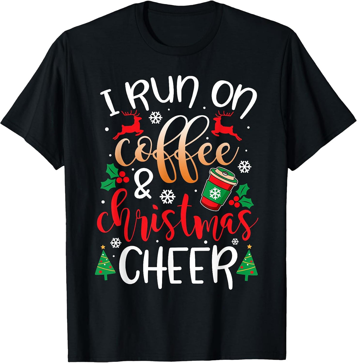 Christmas I Run On Coffee and Christmas Cheer Tee
