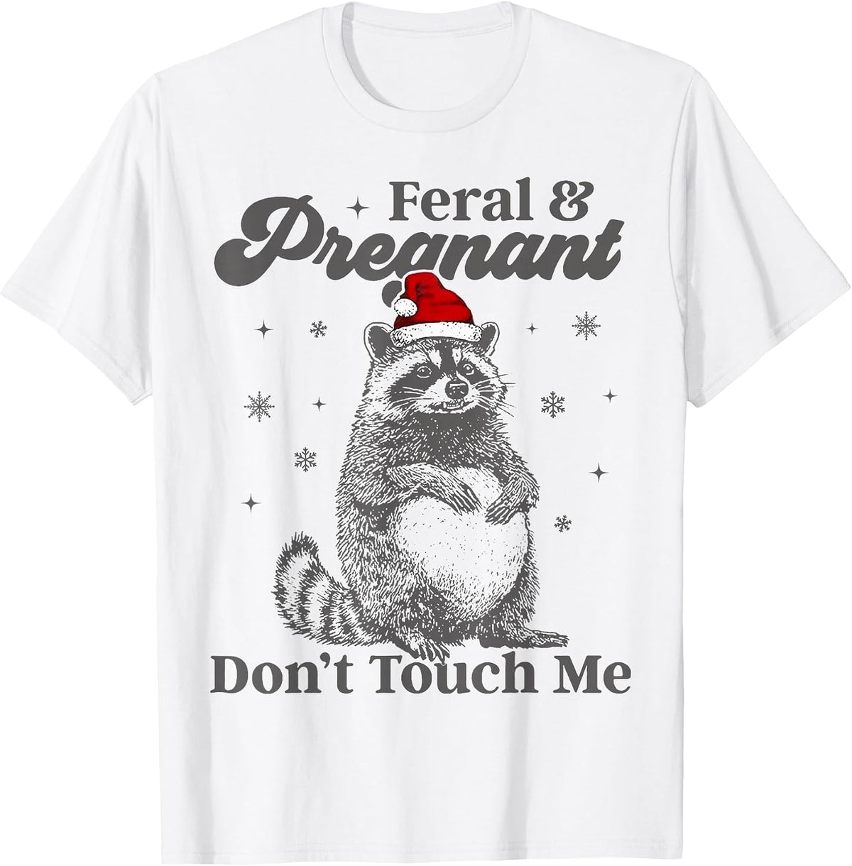 Funny Christmas Raccoon Feral and Pregnant Don't Touch Me T-Shirt