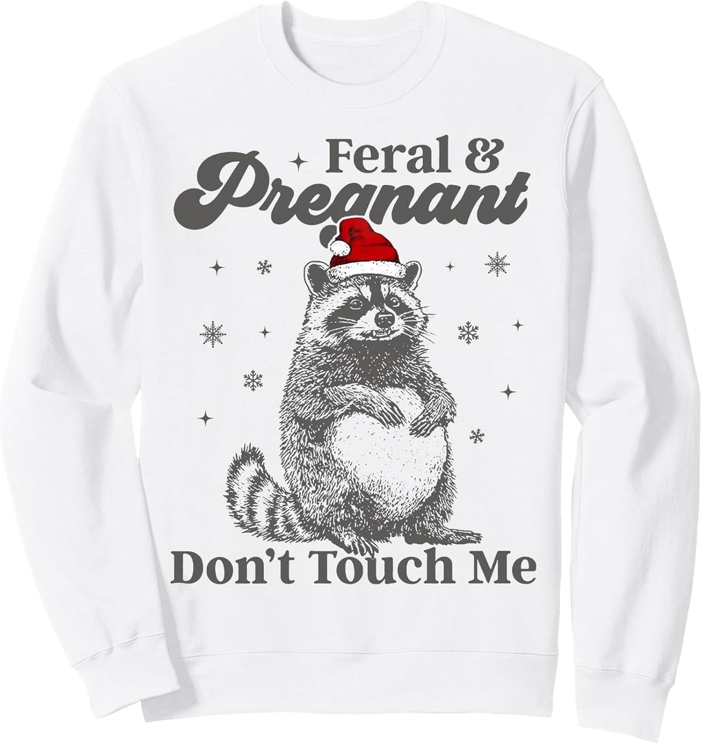 Funny Christmas Raccoon Feral And Pregnant Don't Touch Me Sweatshirt