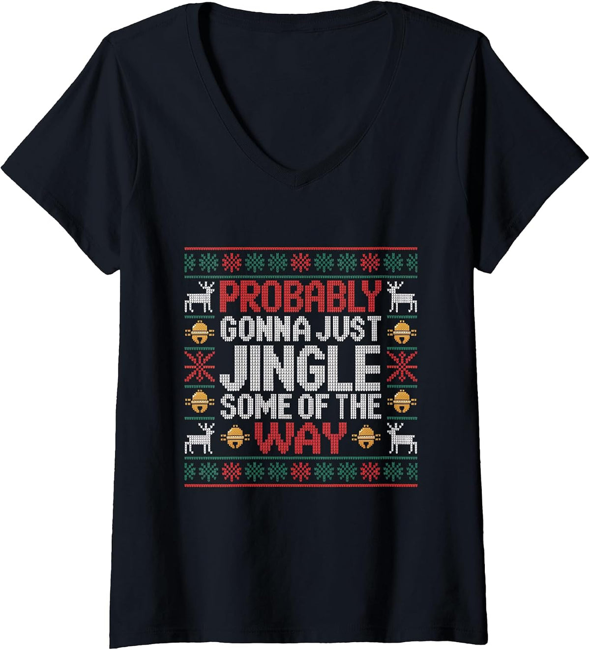 Womens Probably Gonna Just Jingle Some of The Way Ugly Sweater V-Neck T-Shirt