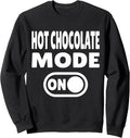 Hot Chocolate Mode ON - Cozy Winter Vibes Sweatshirt