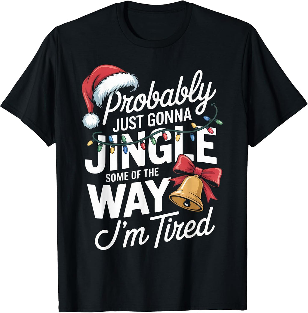 Probably Just Gonna Jingle - Festive Mood - Christmas T-Shirt
