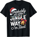 Probably Just Gonna Jingle - Festive Mood - Christmas T-Shirt