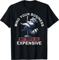 Mind Your Business My Wife is Expensive Husband Father's Day T-Shirt