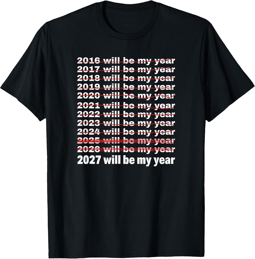 2027 Will Be My Year Funny Sarcastic New Years Eve T-Shirt