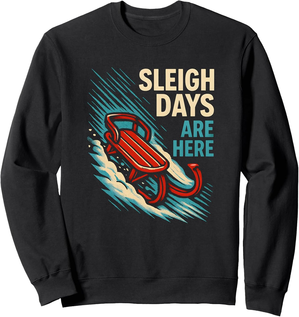 Sleigh Days Are Here Funny Christmas Holiday Winter Vibes Sweatshirt