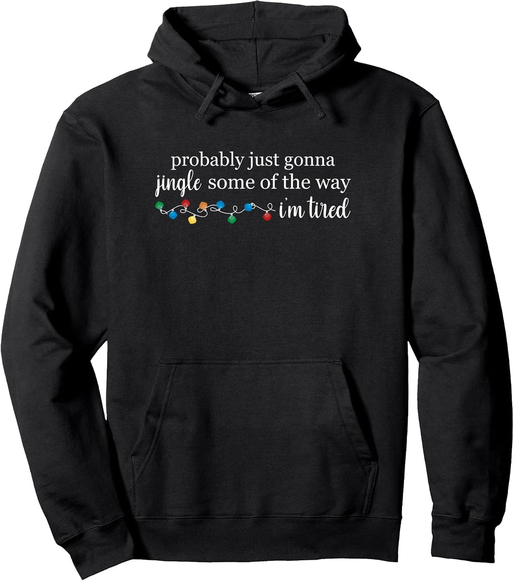Funny Probably Just Gonna Jingle Some of The Way I'm Tired Pullover Hoodie