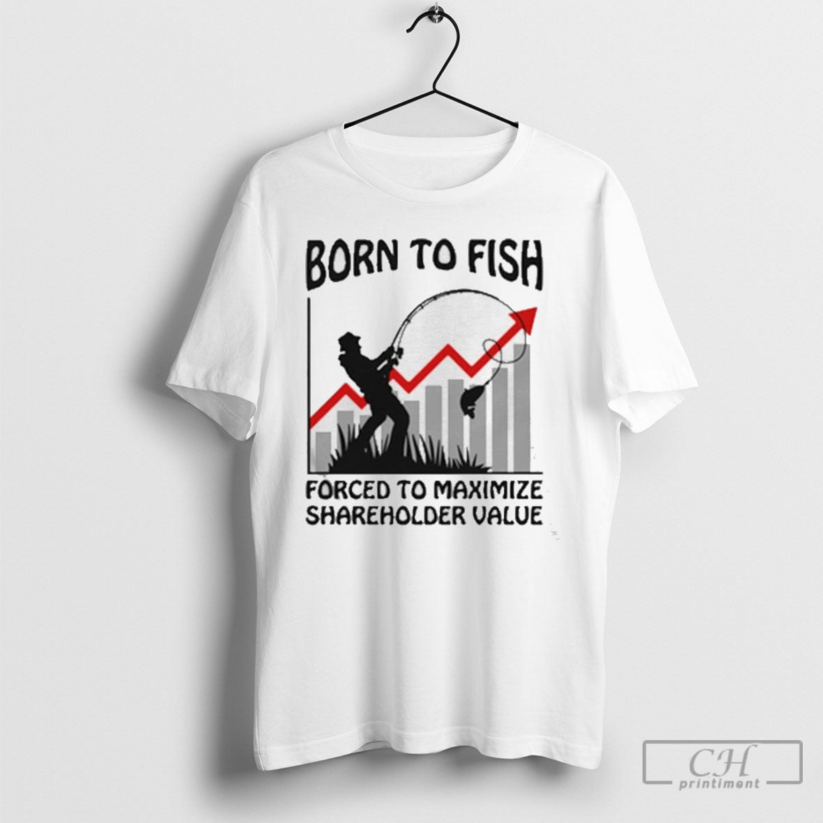 Born To Fish Forced To Maximize Shareholder Value T Shirts Unisex