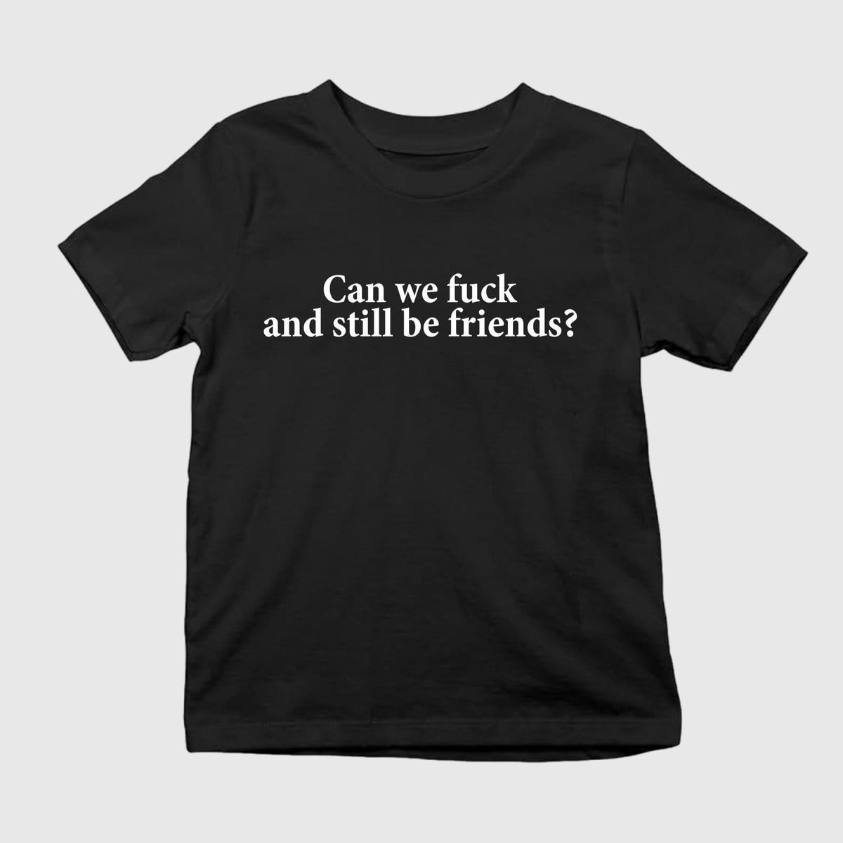 Can We Fuck And Still Be Friends Shirt