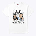 Chatting With An AI Will Never Beat Chatting With A Gay Guy T Shirt