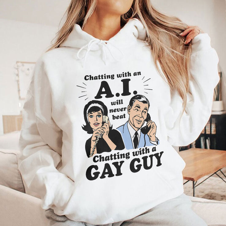 Chatting With An AI Will Never Beat Chatting With A Gay Guy T Shirt