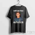 Classic Call Me Zac Cuz Idk What The Efron With You Mfs T Shirts Sweater Unisex