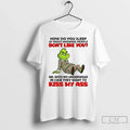 Classic How Do You Sleep At Night Knowing People Dont Like You Grinch T Shirts Unisex