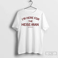 Classic Nate Heise Im Here For The Heise Man Unisex