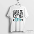 Classic Shuck Me Suck Me Eat Me Raw Unisex