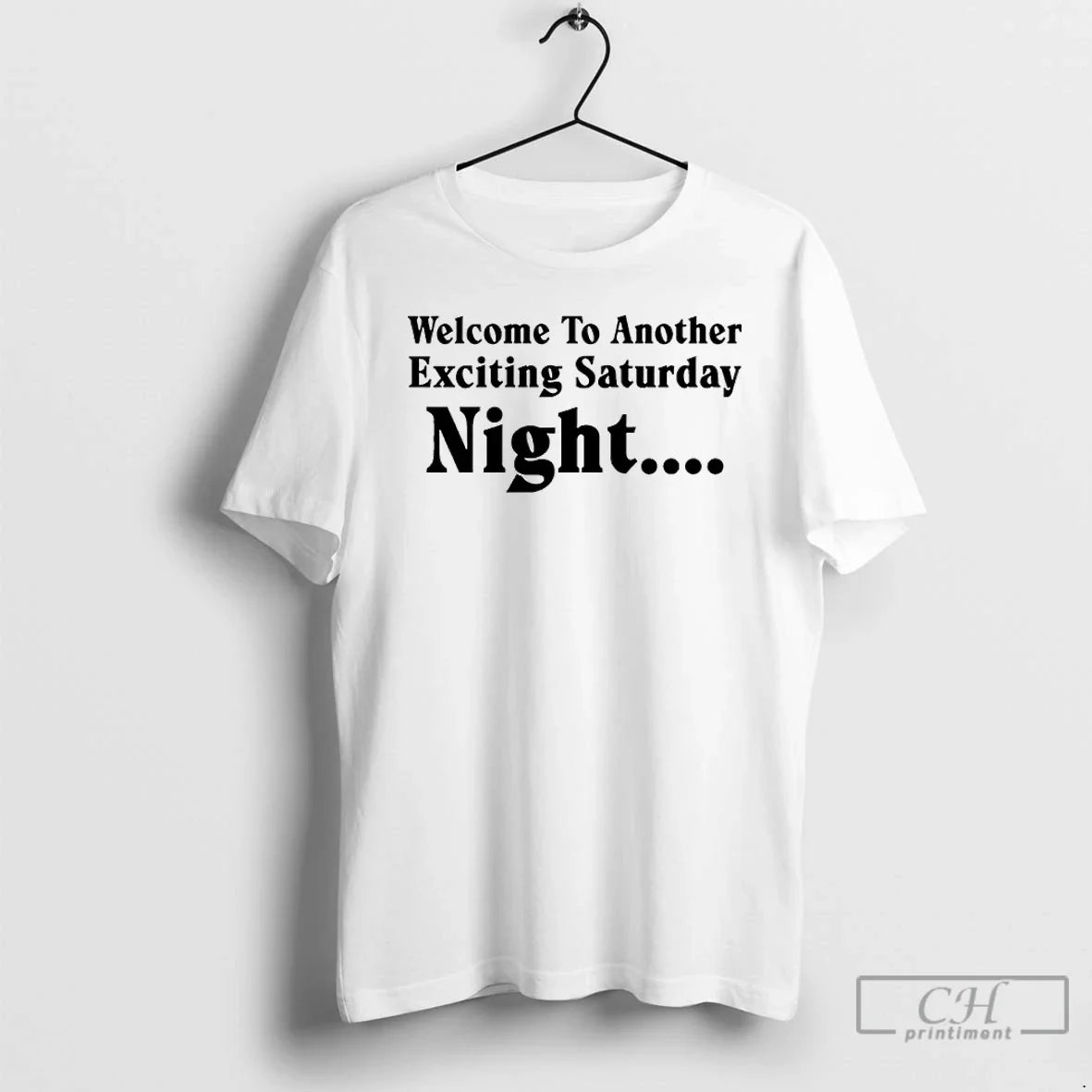 Classic Welcome To Another Exciting Saturday Night Unisex