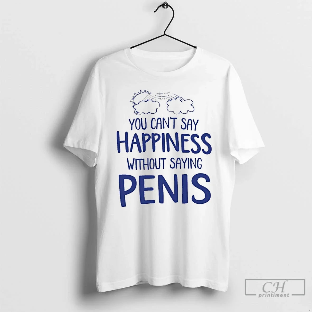 Classic You Cant Say Happiness Without Saying Penis Unisex