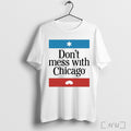Dont Mess With Chicago T Shirt Unisex