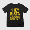 Hey Sista It’s Really Really Nice To Meet Ya Shirt