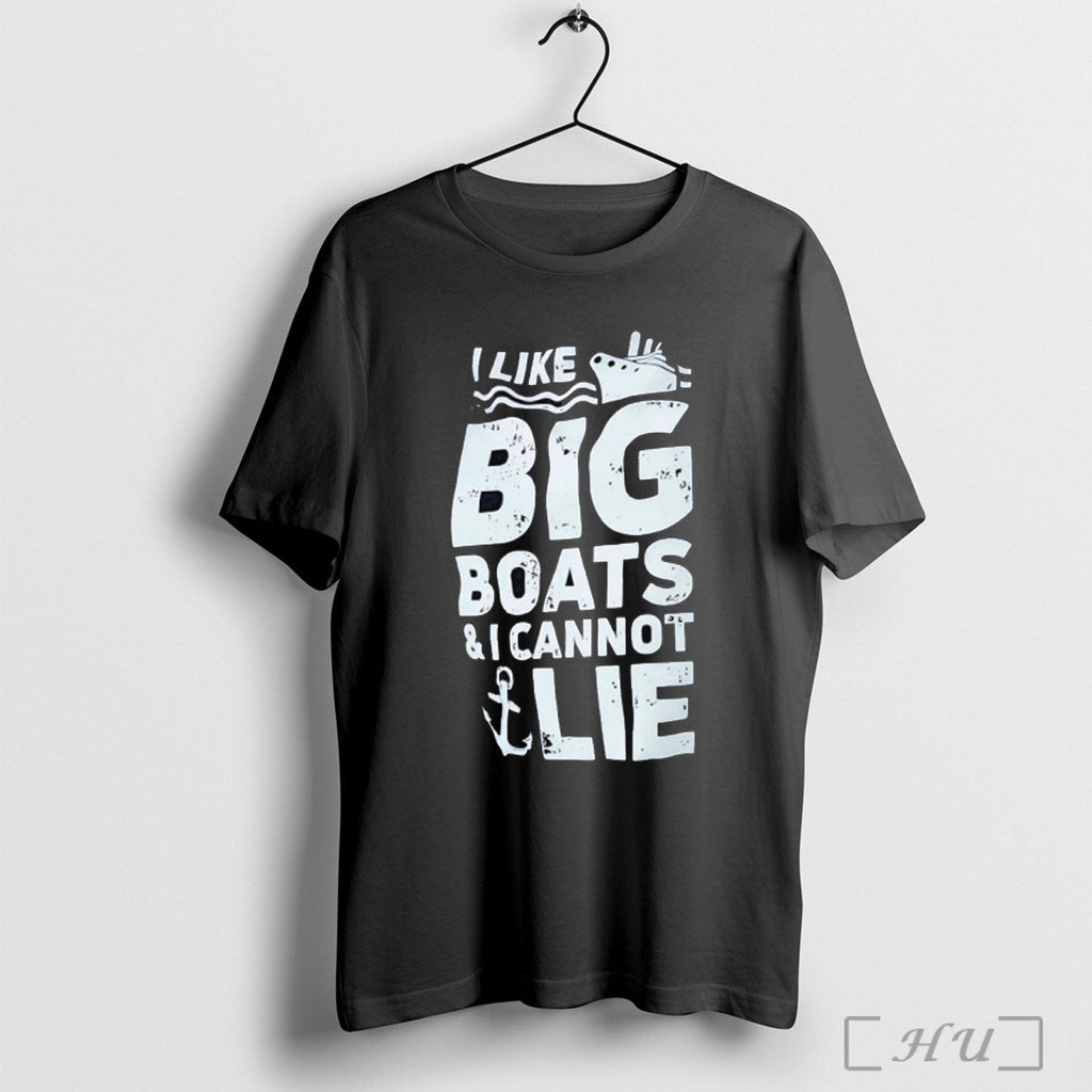 I Like Big Boats And I Cannot Lie T Shirt Unisex