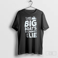 I Like Big Boats And I Cannot Lie Unisex