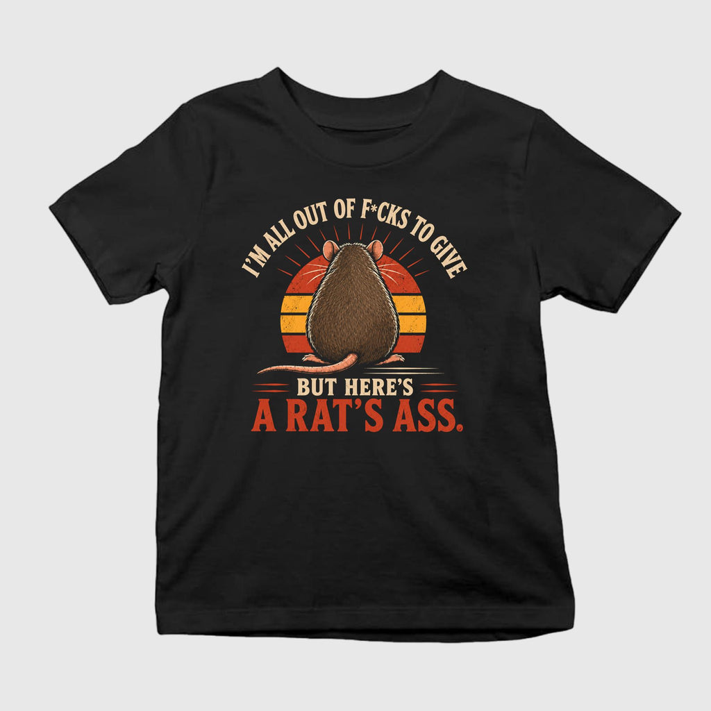 I’m All Out Of F-cks To Give But Here’s A Rat’s Ass Shirt