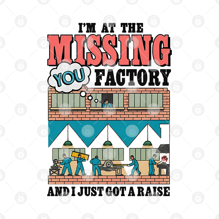 I’m At The Missing You Factory And I Just Got A Raise T Shirt