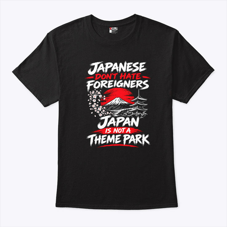 Japanese Don’t Hate Foreigners Japan Is Not A Theme Park Shirt