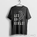 Lez Go Girl T Shirt Unisex