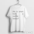 Life Is Short Bully A Swiftie Today T Shirt Unisex