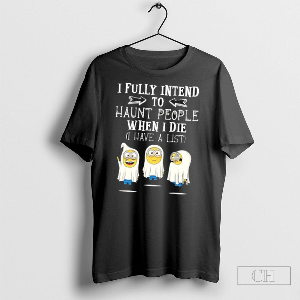 Minion Ghosts I Fully Intend To Haunt People When I Die I Have A List Unisex