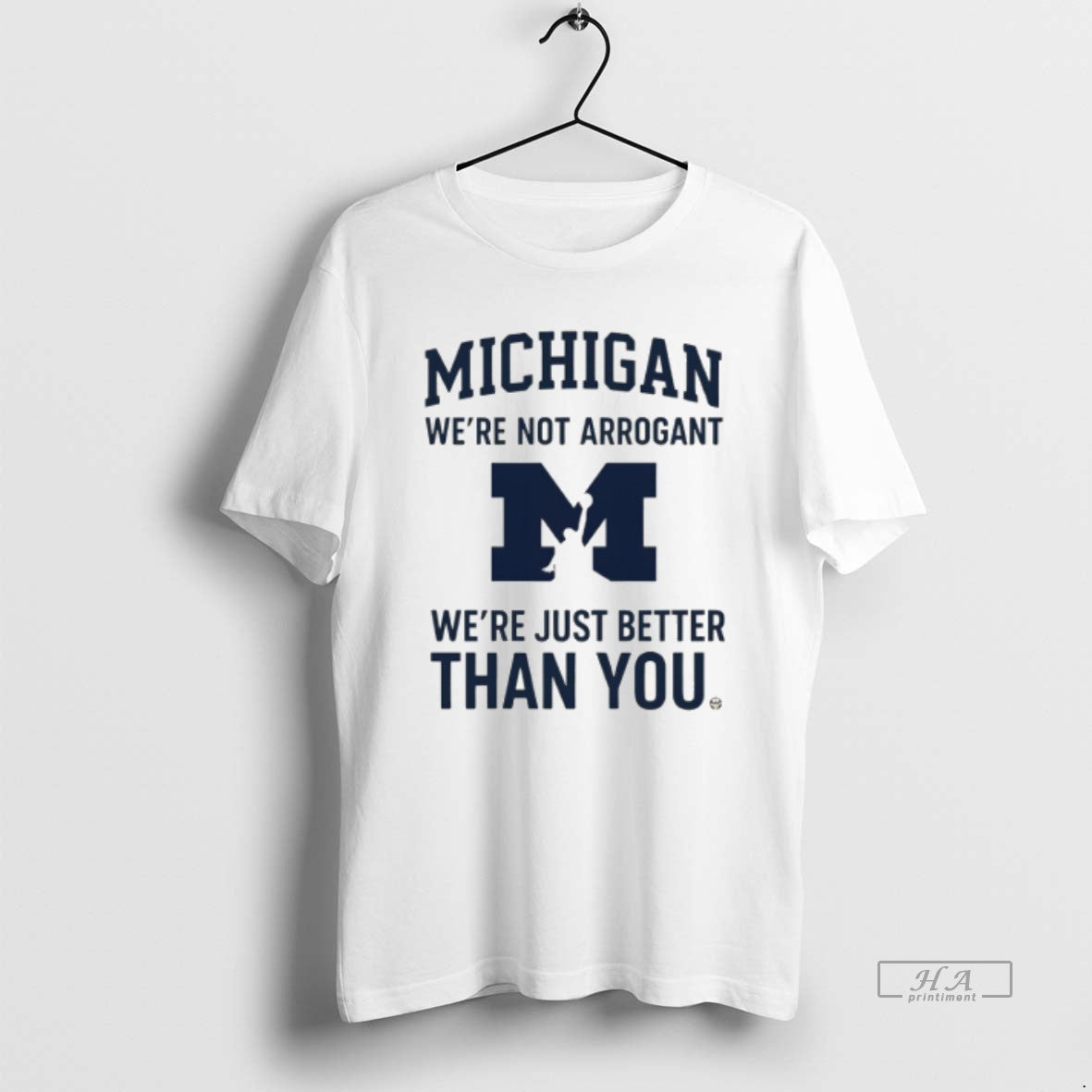 Official Michigan Wolverines Were Not Arrogant Were Just Better Than You Unisex