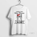 Official Trendy Angry Cat Listen Im A Nice Person So If Im Bitch To You Unisex