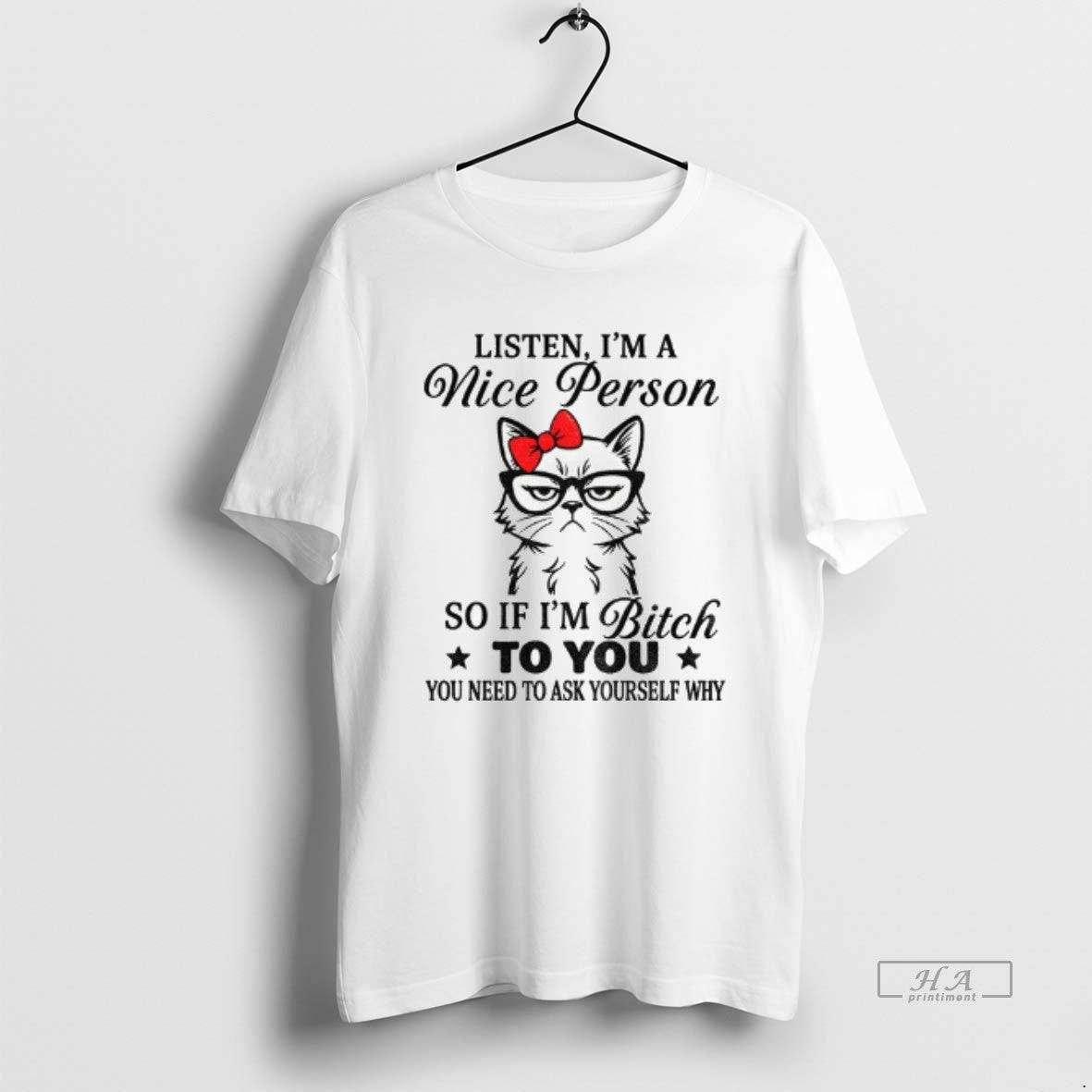 Official Trendy Angry Cat Listen Im A Nice Person So If Im Bitch To You Unisex