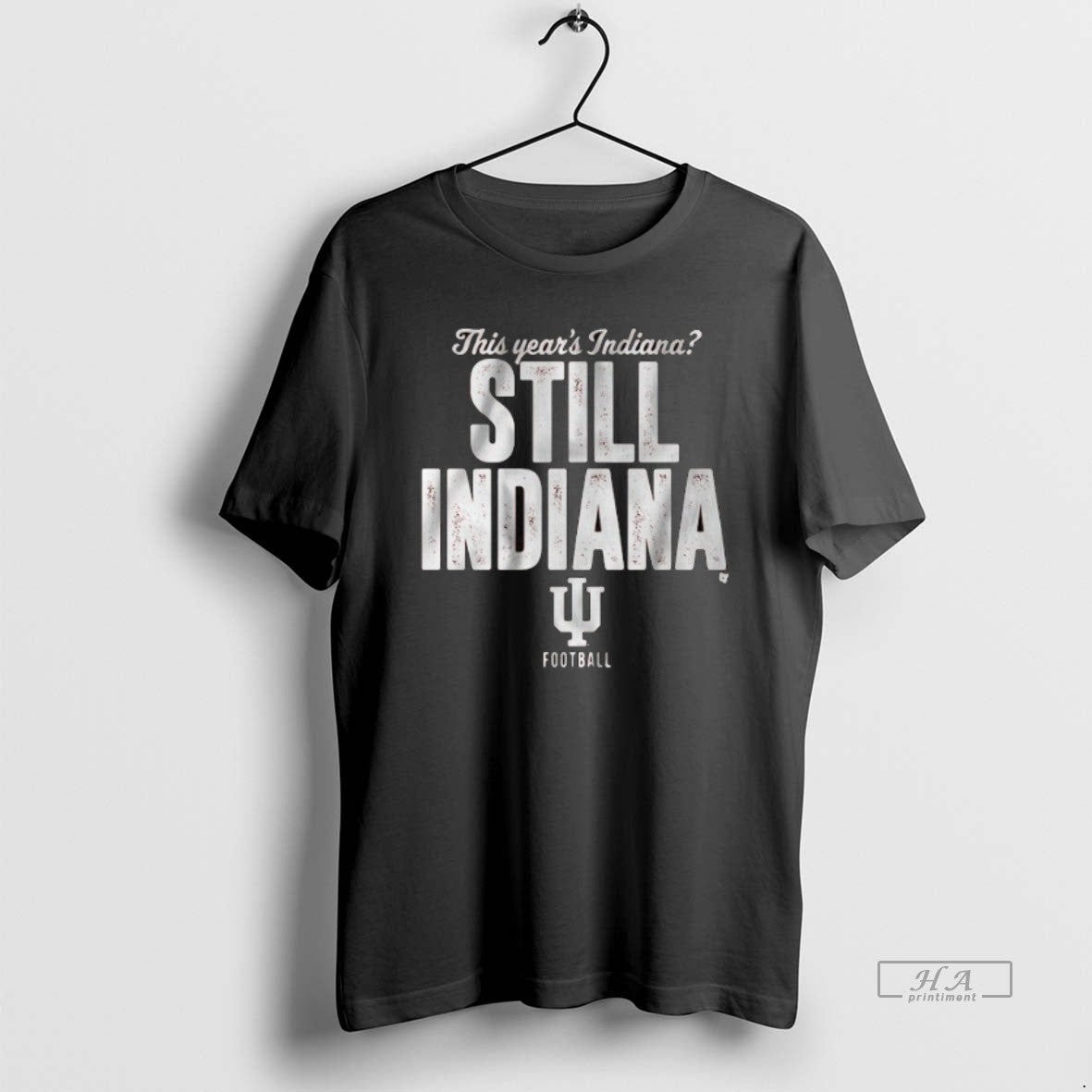 Official Trendy Indiana Football Still Indiana This Years Indiana Unisex
