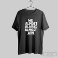 Official We Almost Always Almost Win Arkansas Razorbacks Unisex