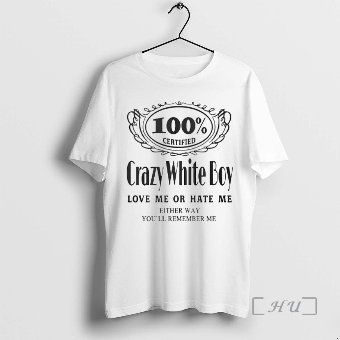 Officials 100 Certified Crazy White Boy Love Me Or Hate Me Premium T Shirts Sweater Unisex