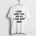 Officials A Baby Doesnt Ruin Your Life A Baby Daddy Does Premium T Shirts Sweater Unisex