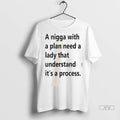 Officials A Nigga With A Plan Need A Lady That Understand Its A Process Unisex