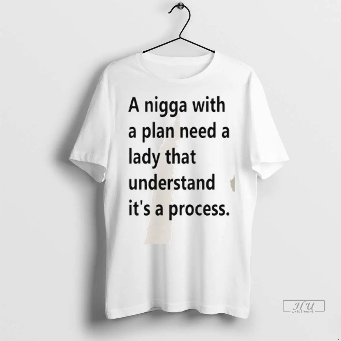 Officials A Nigga With A Plan Need A Lady That Understand Its A Process Unisex